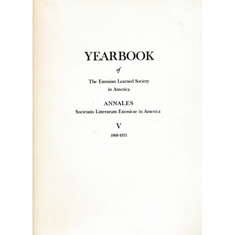 Yearbook of the Estonian Learned Society in America : Annales Societatis Litterarum Estonicae in America. V, 1968-1975