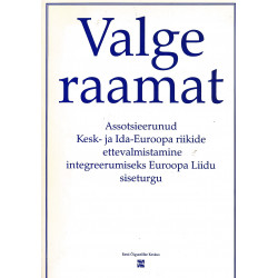 Valge raamat : assotseerunud Kesk- ja Ida-Euroopa riikide ettevalmistamine integreerumiseks Euroopa Liidu siseturgu