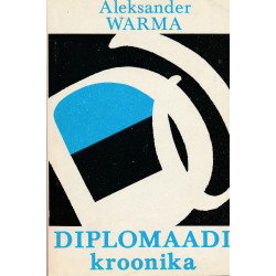 Diplomaadi kroonika : ülestähendusi ja dokumente aastatest 1938-44