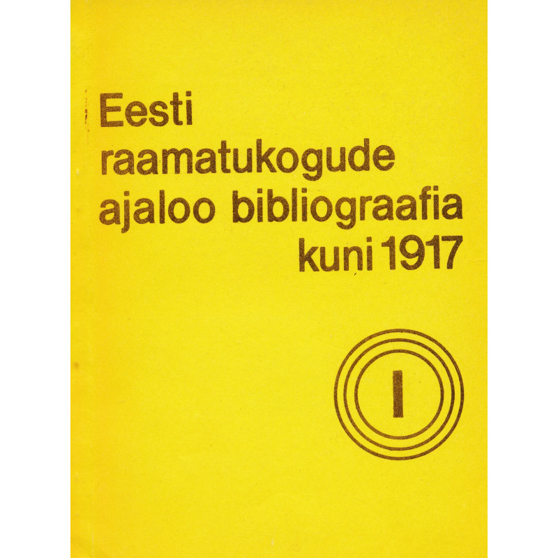 Eesti raamatukogude ajaloo bibliograafia kuni 1917. 1 : üldosa. Eriosa : raamatukogud linnades
