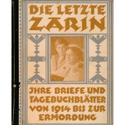 Die letzte Zarin : ihre Briefe an Nikolaus II. und ihre Tagebuchblätter von 1914 bis zur Ermordung