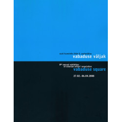 Eesti Kunstnike Liidu 8. aastanäitus "Vabaduse väljak" : 27.02.-06.04.2008, Tallinna Kunstihoone