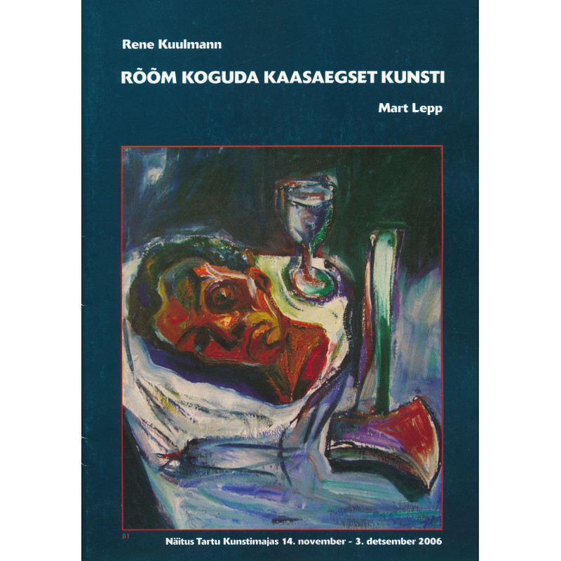 Rõõm koguda kaasaegset kunsti : näitus Tartu Kunstimajas 14. november-3. detsember 2006