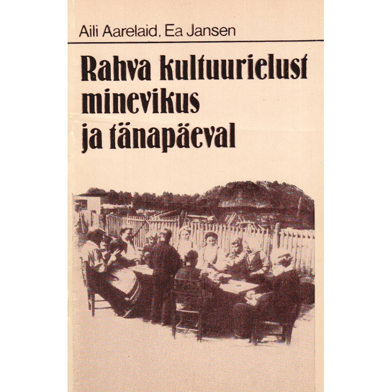 Rahva kultuurielust minevikus ja tänapäeval Rahva kultuurielust minevikus ja tänapäeval