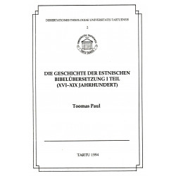 Die Geschichte der estnischen Bibelübersetzung. I Teil (XVI-XIX Jahrhundert)