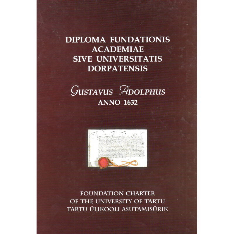 Diploma fundationis Academiae sive Universitatis Dorpatensis, Gustavus Adolphus anno 1632