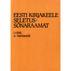 Eesti kirjakeele seletussõnaraamat I kd, 1. vihik, A-bakhantlik