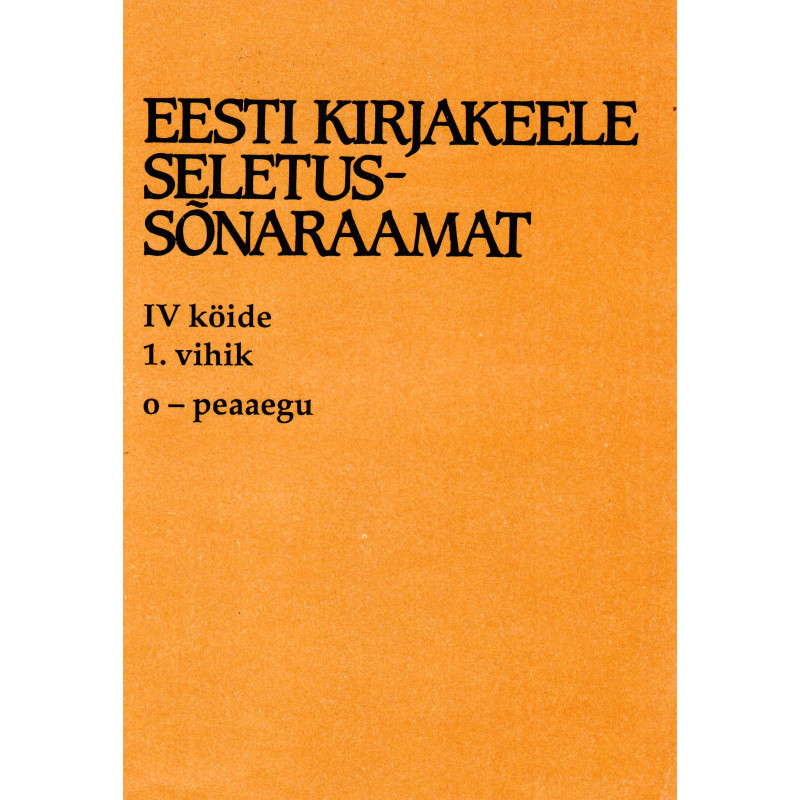 Eesti kirjakeele seletussõnaraamat, IV kd, 1. vihik, o - peaaegu Eesti kirjakeele seletussõnaraamat, IV kd, 1. vihik, o - peaaegu