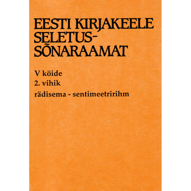 Eesti kirjakeele seletussõnaraamat, V kd, 2. vihik, rädisema - sentimeetririhm Eesti kirjakeele seletussõnaraamat, V kd, 2. vihik, rädisema - sentimeetririhm
