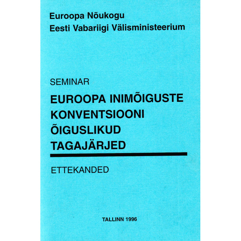 Euroopa inimõiguste konventsiooni õiguslikud tagajärjed, seminari ettekanded Euroopa inimõiguste konventsiooni õiguslikud tagajärjed, seminari ettekanded