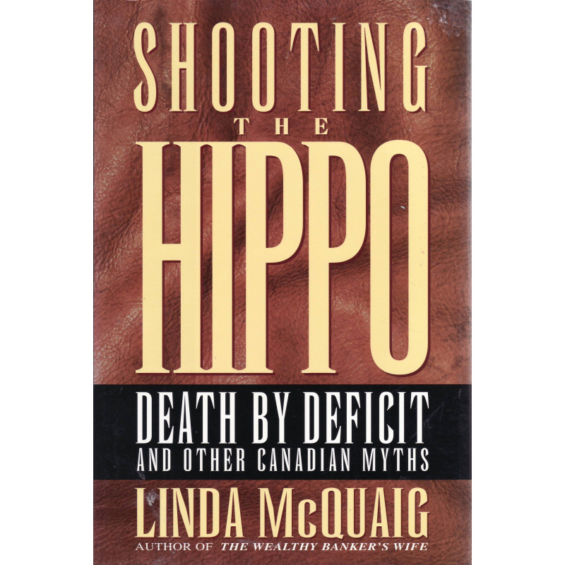 Shooting the Hippo: Death by Deficit and Other Canadian Myths