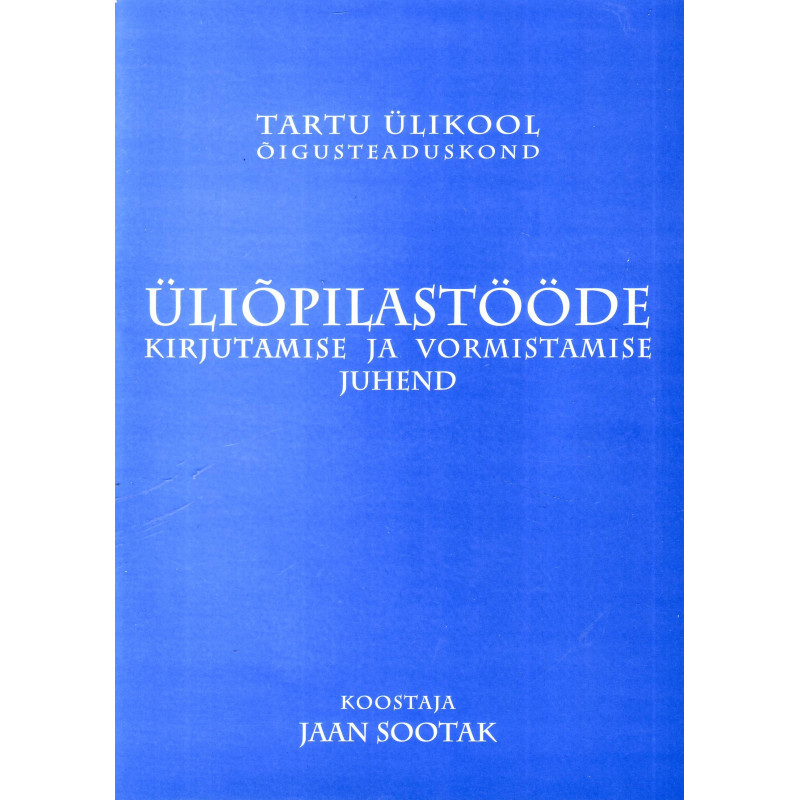 Üliõpilastöö kirjutamine ja vormistamine: juhend õigusteaduskonna üliõpilastele