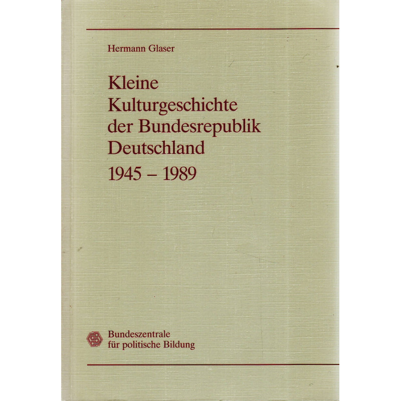 Kleine Kulturgeschichte der Bundesrepublik Deutschland 1945-1989