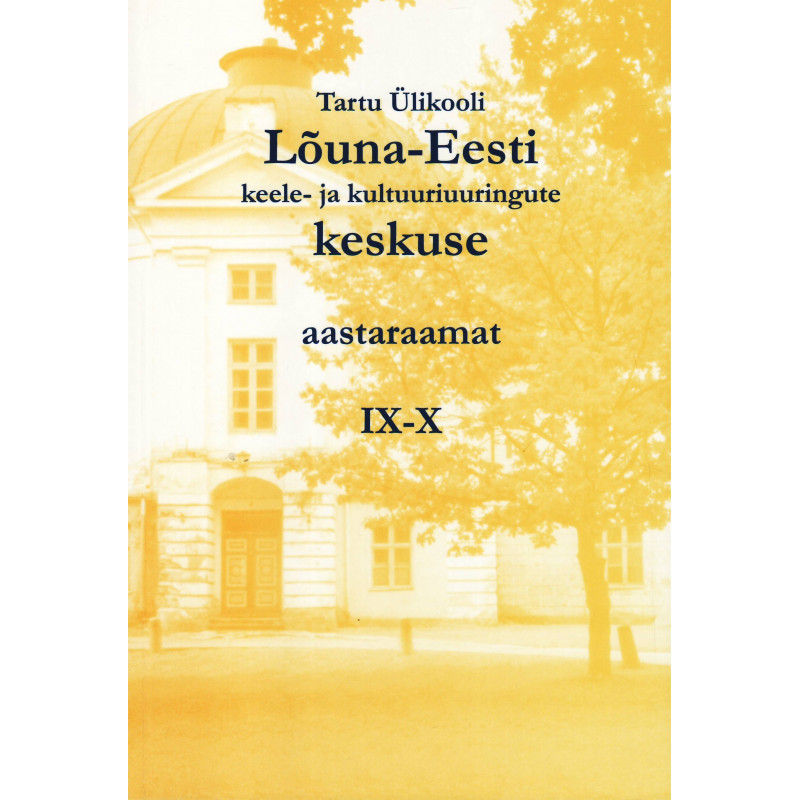 Tartu Ülikooli Lõuna-Eesti keele- ja kultuuriuuringute keskuse aastaraamat IX-X