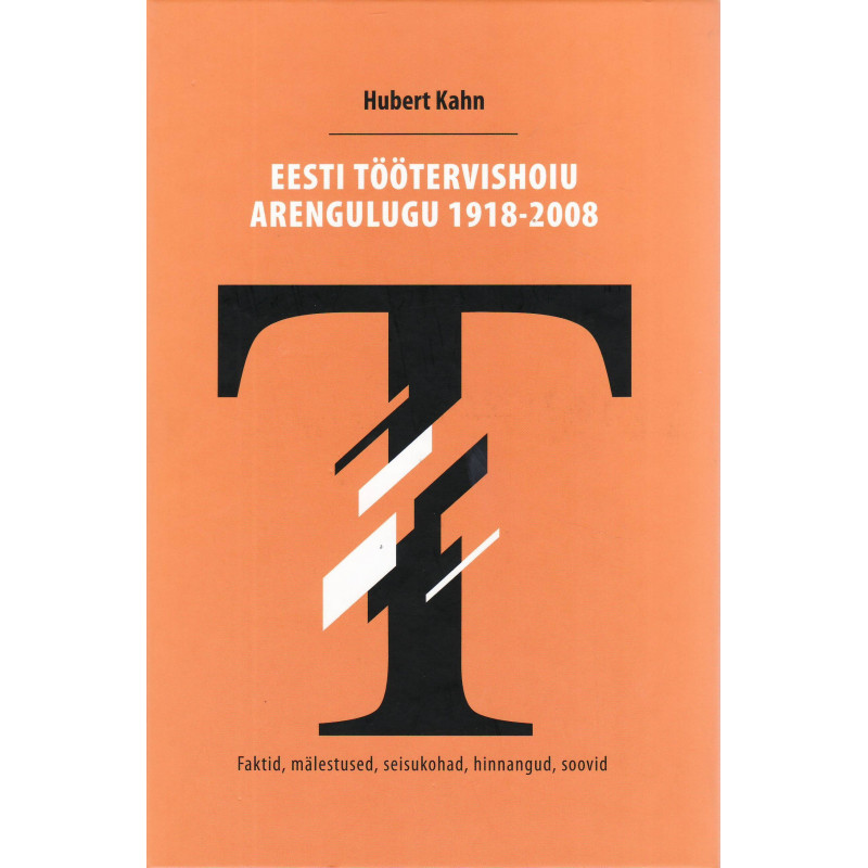 Eesti töötervishoiu arengulugu 1918-2008: faktid, mälestused, seisukohad, hinnangud, soovid 