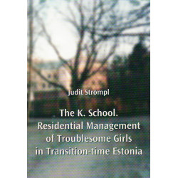 The K. School. Residential management of troublesome girls in transition-time Estonia