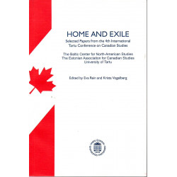 Home and exile: selected papers from the 4th International Tartu Conference on Canadian Studies