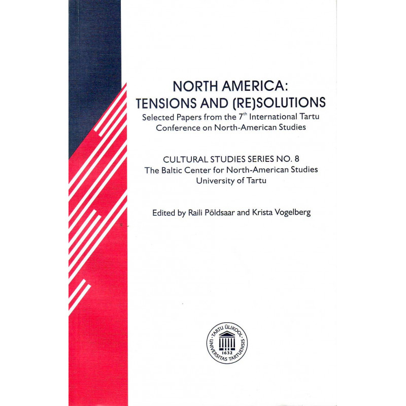 North America: tensions and (re)solutions: selected Papers from the 7th International Tartu Conference on North-American Studies
