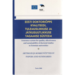 Eesti doktoriõppe kvaliteedi, tulemuslikkuse ja jätkusuutlikkuse tagamise süsteem: artiklid ja kokkuvõtted. IV