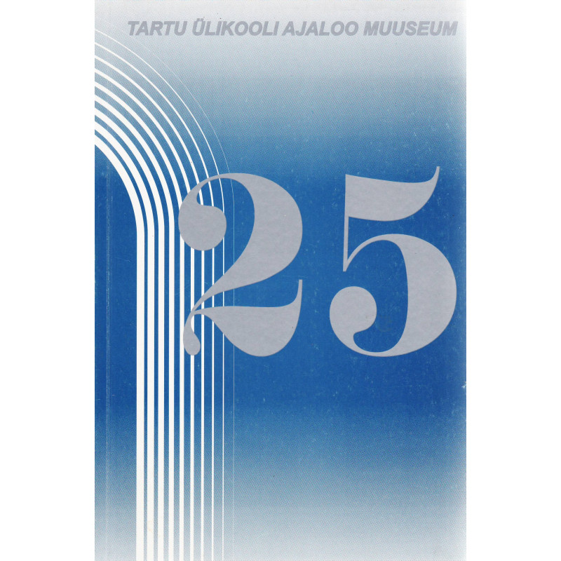 Tartu Ülikooli Ajaloo Muuseum 25: juubelikogumik