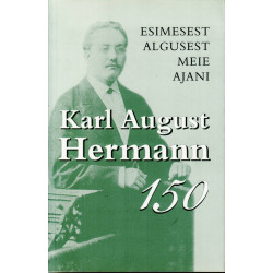 Esimesest algusest meie ajani: Karl August Hermann 150
