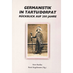 Germanistik in Tartu / Dorpat : Rückblick auf 200 Jahre