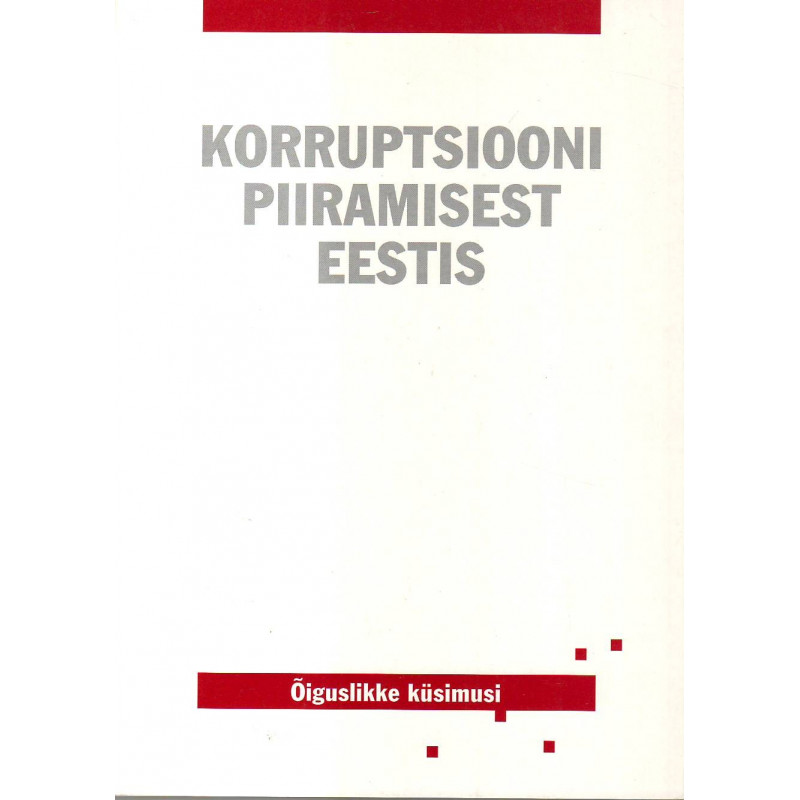 Korruptsiooni piiramisest Eestis : õiguslikke küsimusi