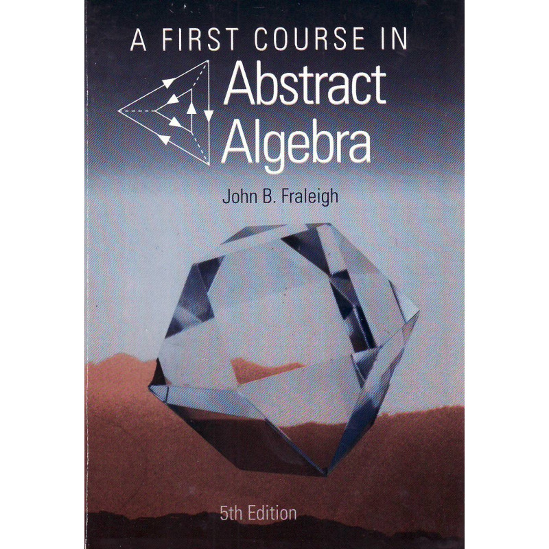 A first course in abstract algebra