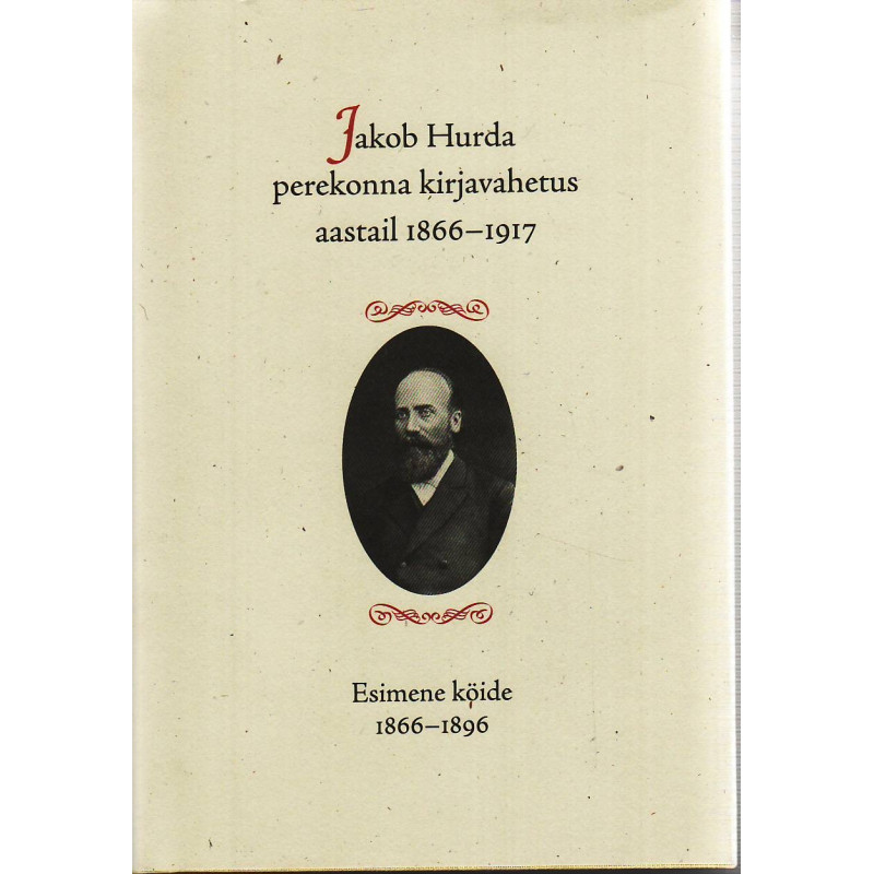 Jakob Hurda perekonna kirjavahetus aastail 1866-1917 (1. osa)
