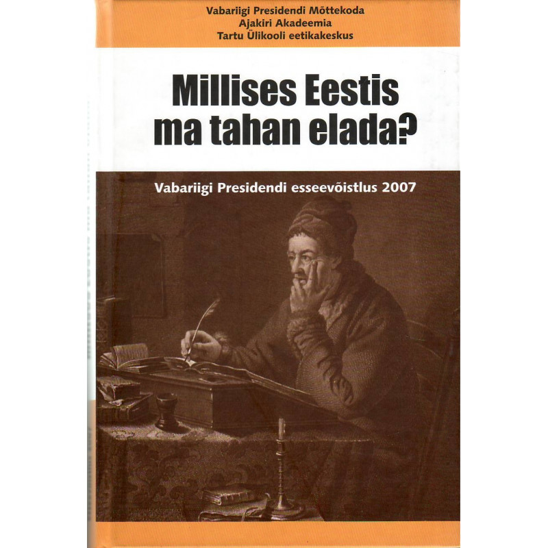 Millises Eestis ma tahan elada? : Vabariigi Presidendi esseevõistlus 2007