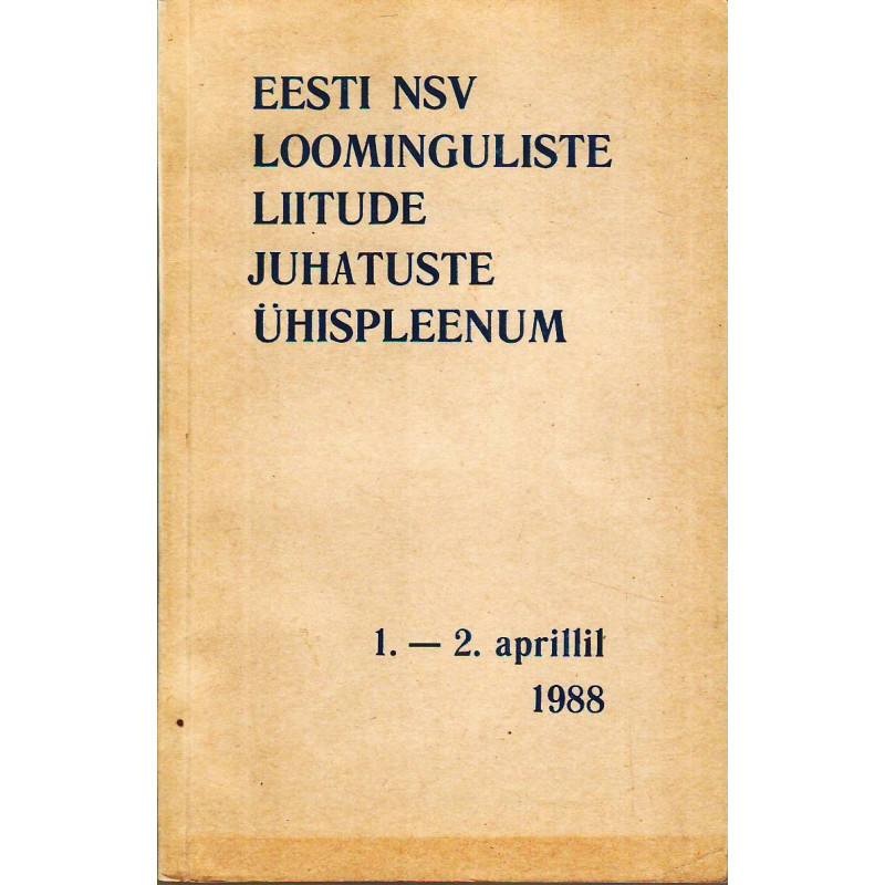Eesti NSV loominguliste liitude juhatuste ühispleenum, 1. -2. aprill 1988 : [materjalid]