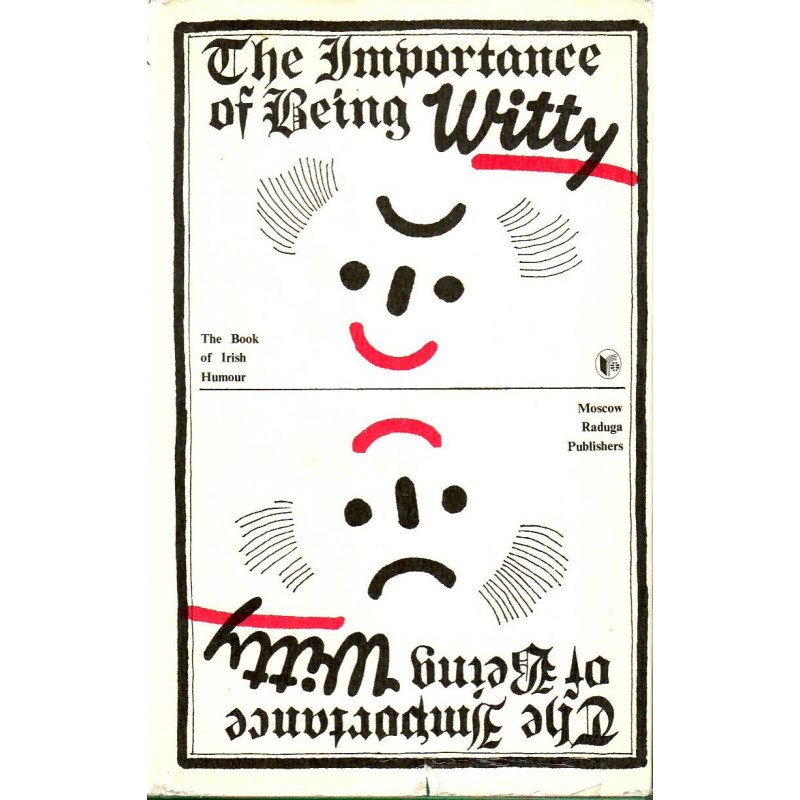 The Importance of being witty : the book of Irish humour The Importance of being witty : the book of Irish humour