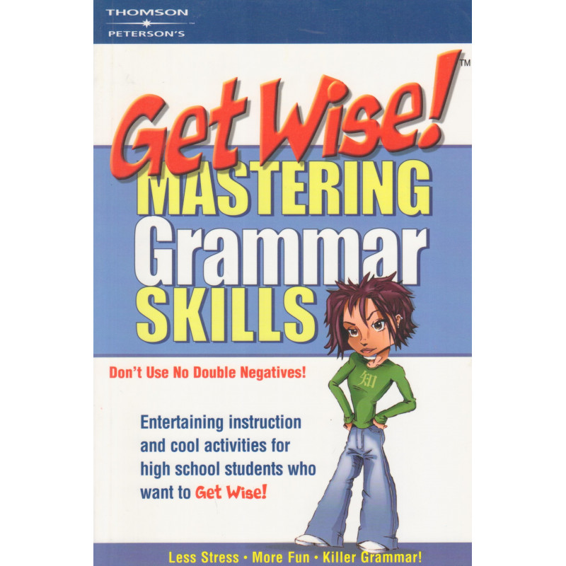 Get wise! : Mastering grammar skills : don't use no double negatives!