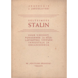Seltsimees Stalin, suur väejuht, Punaarmee ja Sõjalaevastiku võitude innustaja ja organiseerija