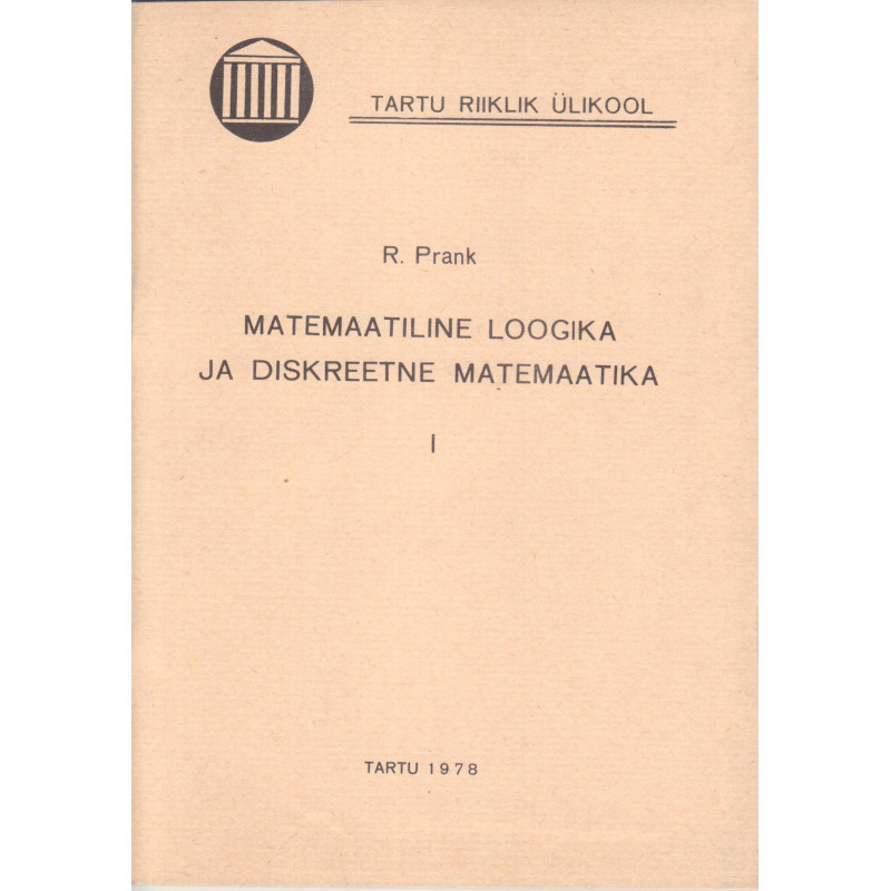 Matemaatiline loogika ja diskreetne matemaatika. 3. osa. Lausearvutus ja predikaatarvutus