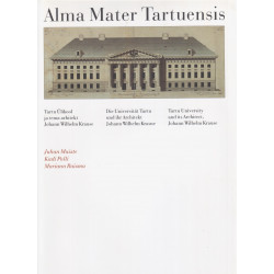 Alma Mater Tartuensis : Tartu Ülikool ja tema arhitekt Johann Wilhelm Krause
