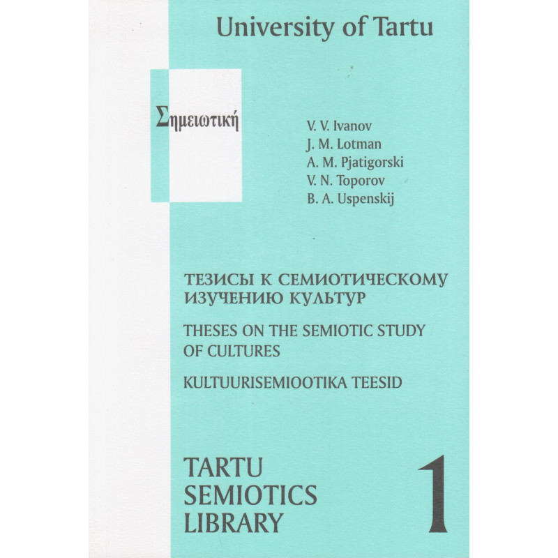 Theses on the semiotic study of cultures : Kultuurisemiootika teesid : Тезисы к семиотическому изучению культур