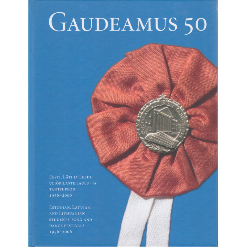 Gaudeamus 50 : Eesti, Läti ja Leedu üliõpilaste laulu- ja tantsupeod 1956-2006