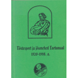 Tõstesport ja jõumehed Tartumaal 1920-1998. a.