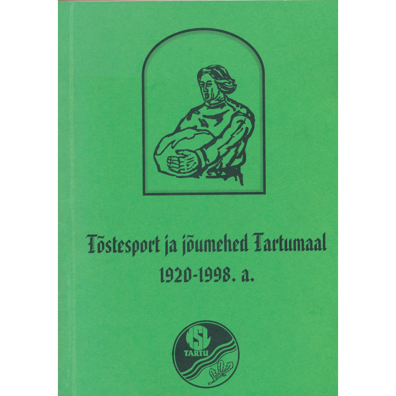 Tõstesport ja jõumehed Tartumaal 1920-1998. a.