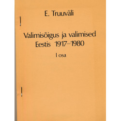 Valimisõigus ja valimised Eestis 1917-1980. 1. osa.