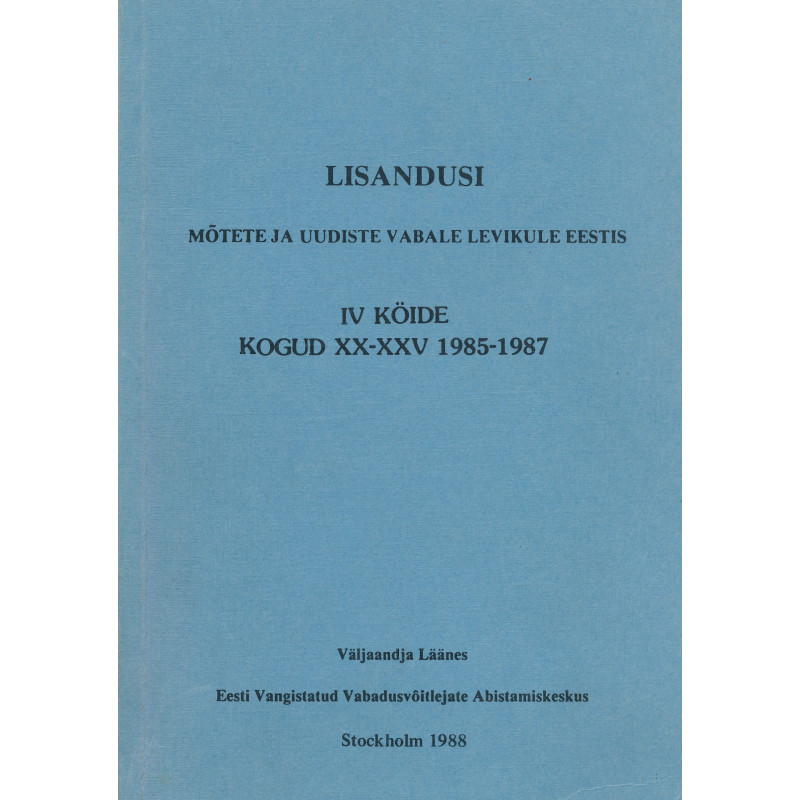 Lisandusi mõtete ja uudiste vabale levikule Eestis. 4. kd. kogud 20-25 : 1985-1987