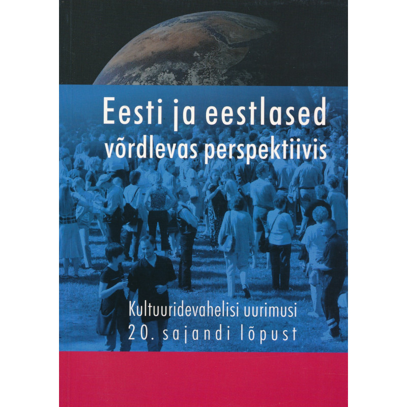 Eesti ja eestlased võrdlevas perspektiivis : kultuuridevahelisi uurimusi 20. sajandi lõpust